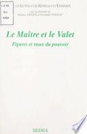 Le maître et le valet : figures et ruses du pouvoir