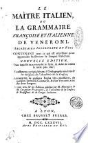 Le maitre italien, ou grammaire françoise et italienne de Veneroni ... contenant tout ce qui est nécessaire pour apprendre facilement la langue italienne