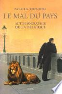 Le Mal du pays. Autobiographie de la Belgique