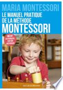 Le manuel pratique de la méthode Montessori