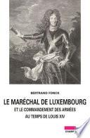Le Maréchal de Luxembourg et le commandement des armées sous Louis XIV