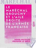 Le Maréchal Grouchy et l'aile droite de l'armée française, les 17 et 18 juin 1815