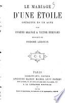 Le mariage d'une etoile, operetten 1 acte par E. Grange (pseud.) et Victor Bernard