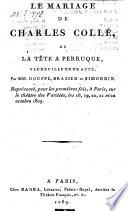Le mariage de Charles Colle, ou la tete a perrugue, vaudeville en 1 acte