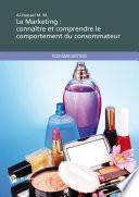 Le Marketing: connaître et comprendre le comportement du consommateur