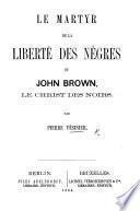 Le Martyr de la Liberté des Nègres, ou John Brown, le Christ des Noirs