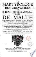 Le martyrologe des cheualiers de s. Iean de Hierusalem, dits de Malte. Contenant leurs eloges, armes, blasons, preuues de cheualerie, & descente genealogique de la pluspart des maisons illustres de l'Europe. Auec la suitte des grands-maistres, cardinaux, ... Par F. Mathieu de Goussancourt ... Tome premier [-seconde]