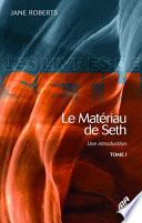 Le Matériau de Seth, Tome I