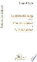 Le mauvais sang, suivi de Feu de brousse et A triche-coeur