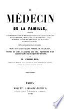 Le Médecin de la famille, contenant la description claire et précise de toutes les maladies, les moyens de les prévenir, etc