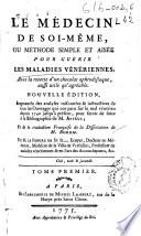Le medecin de soi-meme, ou Methode simple et aisee pour guerir les maladies venerienns, avec la recette d'un chocolat aphrodisiaque aussi utile que agreable ...