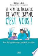 Le meilleur éducateur de votre enfant, c'est vous