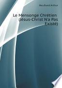 Le Mensonge Chr?tien (J?sus-Christ N'a Pas Exist?)