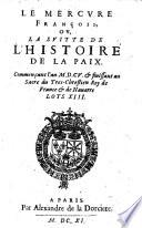 Le Mercure Francois ou la suite de l'histoire de la Paix, commencant l'an 1605 et finissant au sacre du roy de France et de Navarre Loys XIII. (par Jean Richer)