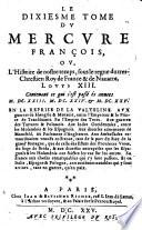 Le Mercure françois ; ou, la suitte de l'histoire de la paix, Commençant l'an M. DC. V. pour suitte du Septenaire du D. Cayer, et finissant au Sacre du Tres-Chrestien Roy de France et de Navarre, Louys XIII