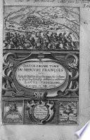 Le mercure françois, ou suitte de l'histoire de nostre temps ...