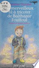 Le merveilleux fil à tricoter de Balthazar Foulfoul