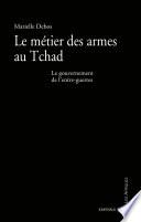 Le métier des armes au Tchad. Le gouvernement de l'entre-guerres