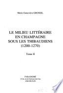 Le milieu littéraire en Champagne sous les thibaudiens (1200-1270)