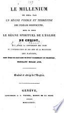 Le Millenium ne sera pas un règne visible et terrestre des Fidèles ressuscités, mais il sera le règne spirituel de l'Église de Christ ... Traduit et abrégé de l'anglais