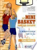 Le mini-basket pour les enfants : l'apprentissage par le jeu : 75 fiches pratiques