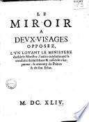 Le Miroir à deux-visages opposez, l'un lavant le ministère du fidèle ministre, l'autre condamnant la conduite du meschant & infidèle usurpateur & ennemy du Prince & de son Estat