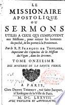 Le Missionnaire apostolique ou Sermons utiles a ceux qui s'employent aux missions pour retirer les hommes du peché... par le P. François de Thoulouze,...