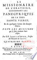 Le missionnaire de l'oratoire ou Sermons pour les advents, Caresmes, & festes de l'année... tirées de l'escriture Sainte des conciles, & des Saints Peres... par le P. Le Jeune, dit le Pere aveugle,...