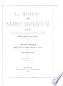 Le mistere de Saint Quentin suivi des Invencions du corps de Saint Quentin par Eusebe et par Eloi