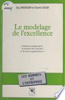 Le modelage de l'excellence : comment programmer la réussite des hommes et de leurs organisations ?