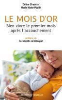 Le mois d'or - Bien vivre le premier mois après l'accouchement