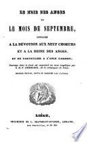 Le mois des anges, ou: Le mois de septembre, consacré à la dévotion aux neuf choeurs et à la Reine des Anges, et en particulier à l'ange gardien