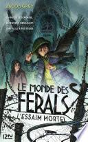 Le Monde des ferals - tome 2 : L'essaim mortel