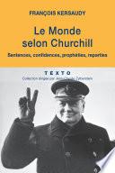 Le Monde selon Churchill. Sentences, confidences, prophéties, reparties