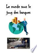 Le monde sous le joug des banques.
