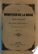 Le Moniteur de la Mode. Journal du grand monde. Modes, Litterature, Beaux-Arts, Theatres etc.