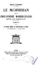 Le Morbihan et la chouannerie morbihannaise sous le consulat ...: Le nouveau régime, ou l'administration de Julien (1801-1804).- t. 4. Pièces justificatives. Notes complémentaires. Index