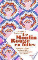 Le Moulin Rouge en folies