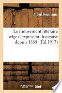 Le Mouvement Litteraire Belge D'Expression Francaise Depuis 1880