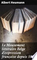 Le Mouvement littéraire Belge d'expression française depuis 1880