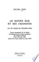 Le Moyen Age et ses chansons, ou, Un passé en trompe-l'œil