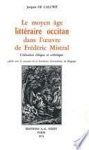 Le Moyen âge littéraire occitan dans l'oeuvre de Frédéric Mistral