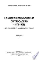 Le Musée d'ethnographie du Trocadéro, 1878-1908
