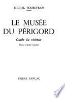 Le Musée du Périgord, guide du visiteur