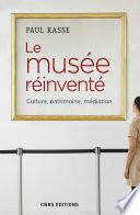 Le musée réinventé - Culture, patrimoine, médiation