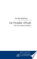Le musée virtuel. Les nouveaux enjeux