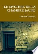 LE MYSTERE DE LA CHAMBRE JAUNE