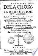 Le mystère de la croix et de la Rédemption du monde, expliqué en dix sermons preschez dans la chapelle des pénitens noirs de Tolose