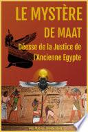 Le Mystere De Maat, Deesse De La Justice De L'ancienne Egypte