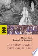 Le mystère Lourdes, d'hier à aujourd'hui